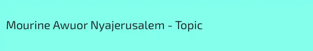 Mourine Awuor Nyajerusalem - Topic